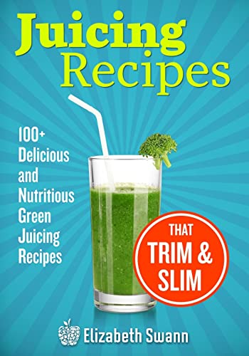 Stock image for Juicing Recipes: 100+ Delicious And Nutritious Green Juicing Recipes That Trim And Slim for sale by HPB-Diamond