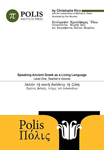 Polis : Speaking Ancient Greek As A Living Language, Level One, Teacher's Volume. - Christophe Rico