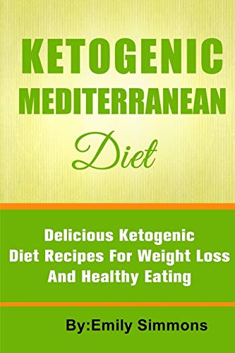 Imagen de archivo de The Ketogenic Mediterranean Diet: Healthy and Delicious Ketogenic Mediterranean Diet Recipes For Extreme Weight Loss a la venta por Russell Books
