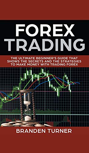 Stock image for Forex Trading: The Ultimate Beginner's Guide That Shows the Secrets and the Strategies to Make Money with Trading Forex (Hardback) for sale by Book Depository hard to find