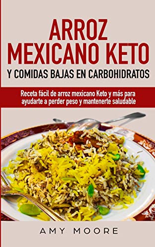 Imagen de archivo de Arroz mexicano keto y comidas bajas en carbohidratos: Receta f???cil de arroz mexicano keto y m???s para ayudarte a perder peso y mantenerte saludable a la venta por Russell Books