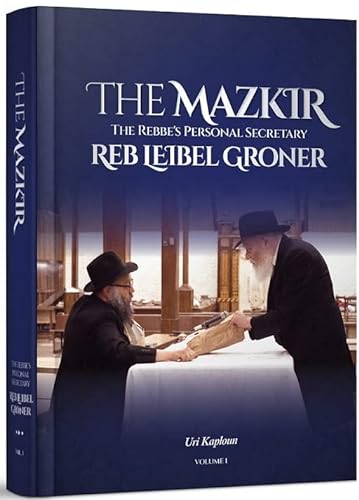 Stock image for The Mazkir - The Rebbe*s Personal Secretary Reb Leibel Groner Vol 1 for sale by Mispah books