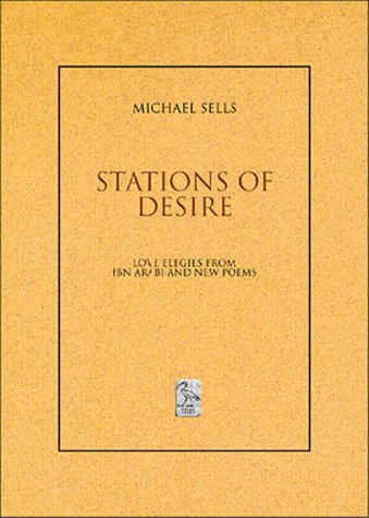 Beispielbild fr Stations of Desire. Love Elegies from Ibn 'Arabi and New Poems. zum Verkauf von Buchhandlung&Antiquariat Arnold Pascher