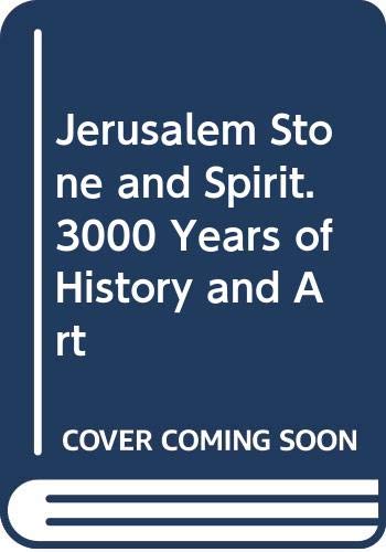 Imagen de archivo de Jerusalem Stone and Spirit: 3000 Years of History and Art a la venta por Jeff Stark