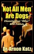 Stock image for Not All Men Are Dogs, Choosing Your Other Best Friends for sale by BookHolders