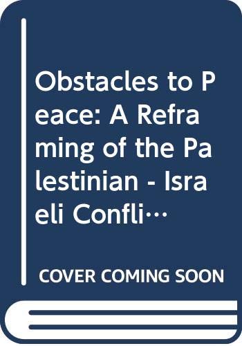 Stock image for Obstacles to Peace: A Reframing of the Palestinian - Israeli Conflict for sale by SecondSale