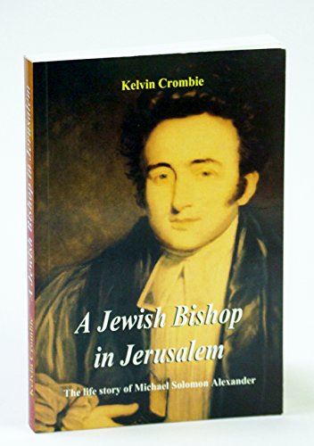 Imagen de archivo de A Jewish Bishop in Jerusalem: The Life Story of Michael Solomon Alexander a la venta por WorldofBooks