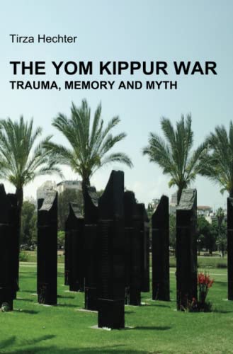 9789659225002: THE YOM KIPPUR WAR: Trauma, Memory and Myth