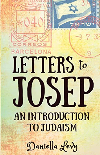 Letters To Josep An Introduction To Judaism By Levy Daniella New