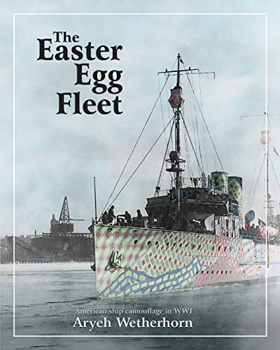 9789659274703: The Easter Egg Fleet: American Ship Camouflage in WWI
