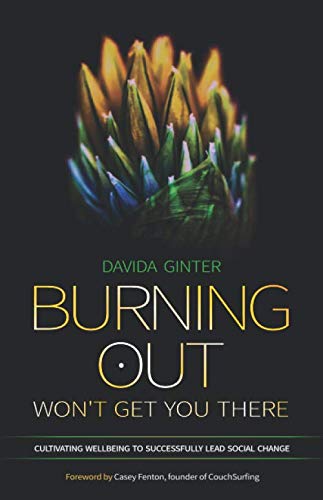 Imagen de archivo de Burning Out Won't Get You There: Cultivating Wellbeing to Successfully Lead Social Change a la venta por SecondSale