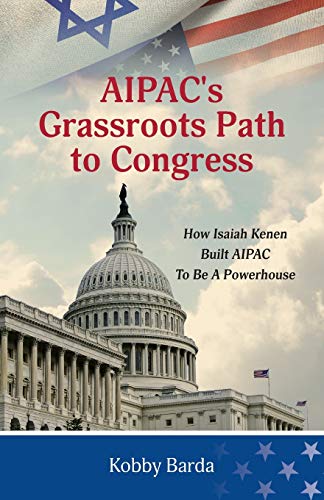 Beispielbild fr AIPAC?s Grassroots Path to Congress: How Isaiah Kenen Built AIPAC to Be A Powerhouse zum Verkauf von GF Books, Inc.