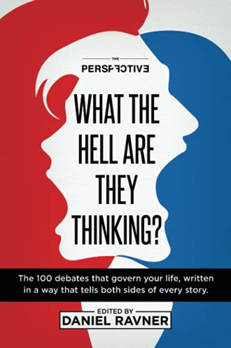 Imagen de archivo de What The Hell Are They Thinking?: The 100 debates that govern your life, written in a way that tells both sides of every story. a la venta por Blue Vase Books