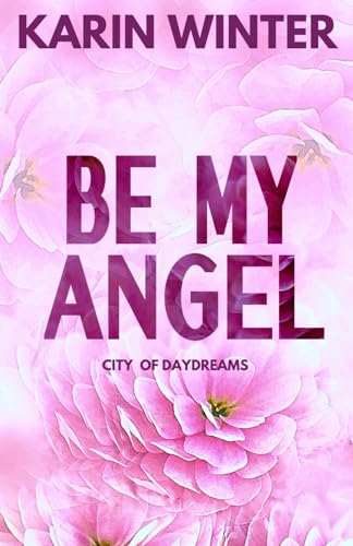 Stock image for Be My Angel: A Billionaire Marriage of Convenience Romance (City Of Daydreams) for sale by SecondSale