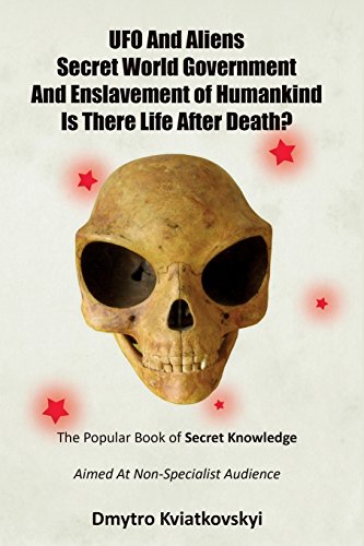 9789663188768: UFO and Aliens. Secret World Government and Enslavement of Humankind. Is There Life After Death?