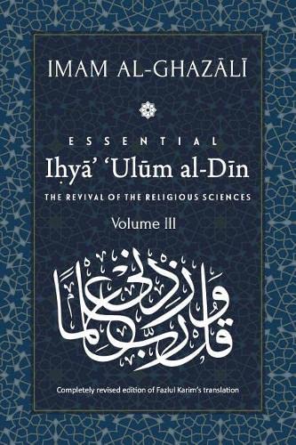 Beispielbild fr ESSENTIAL IHYA' 'ULUM AL-DIN - Volume 3: The Revival of the Religious Sciences zum Verkauf von Books Unplugged