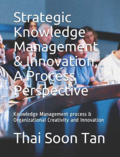 Stock image for Strategic Knowledge Management & Innovation, A Process Perspective: Knowledge Management process & Organizational Creativity and Innovation for sale by Lucky's Textbooks