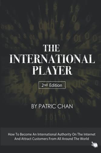 Stock image for The International Player (Second Edition): The Strategies To Building A Digital Business Internationally, By Just Using The Internet for sale by GF Books, Inc.