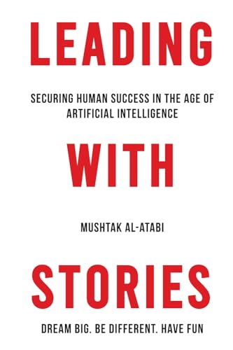 Stock image for Leading with Stories: Securing Human Success in the Age of Artificial Intelligence for sale by GreatBookPrices