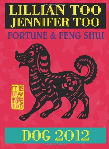 Lillian Too & Jennifer Too Fortune & Feng Shui 2012 Dog (Fortune and Feng Shui) (9789673290703) by Lillian Too; Jennifer Too