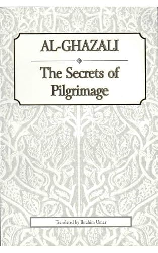 Stock image for Al-Ghazali: The Secrets of Pilgrimage: Kitab Asrar al-Hajj for sale by Books Unplugged