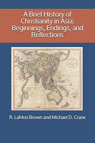 

A Brief History of Christianity in Asia: Beginnings, Endings, and Reflections