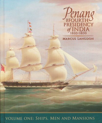 9789675719073: Penang: The Fourth Presidency of India 18051830, Volume One: Ships, Men and Mansions