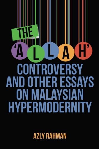 Stock image for The 'allah' Controversy And Other Essays on Malaysian Hypermodernity for sale by Hamelyn