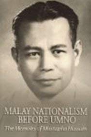 Imagen de archivo de Malay Nationalism Before Umno: The Memoirs of Mustapha Hussain a la venta por Bananafish Books