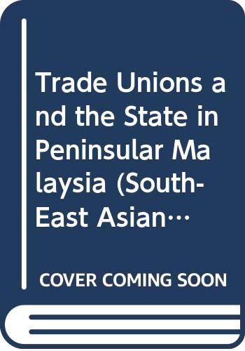 Imagen de archivo de Trade Unions and the State in Peninsular Malaysia (South-East Asian Social Science Monographs) a la venta por Phatpocket Limited