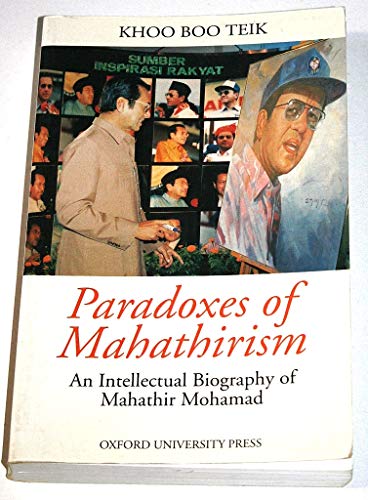 9789676530943: Paradoxes of Mahathirism: An Intellectual Biography of Mahathir Mohamad