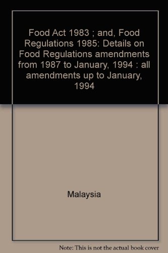 Food Act 1983 ; and, Food Regulations 1985: Details on Food Regulations amendments from 1987 to January, 1994 : all amendments up to January, 1994 (9789677000360) by Malaysia