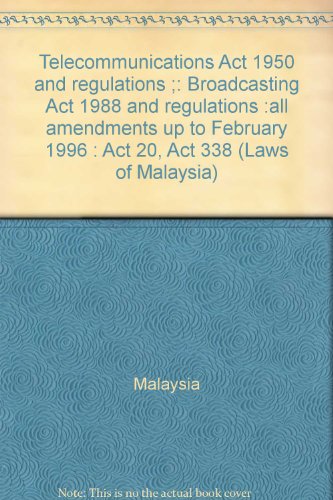Telecommunications Act 1950 and regulations ;: Broadcasting Act 1988 and regulations :all amendments up to February 1996 : Act 20, Act 338 (Laws of Malaysia) (9789677003897) by Malaysia
