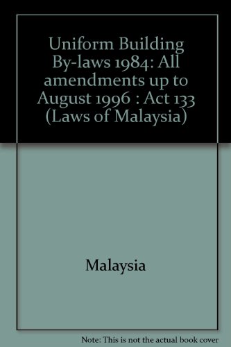 Uniform Building By-laws 1984: All amendments up to August 1996 : Act 133 (Laws of Malaysia) (9789677004689) by Malaysia