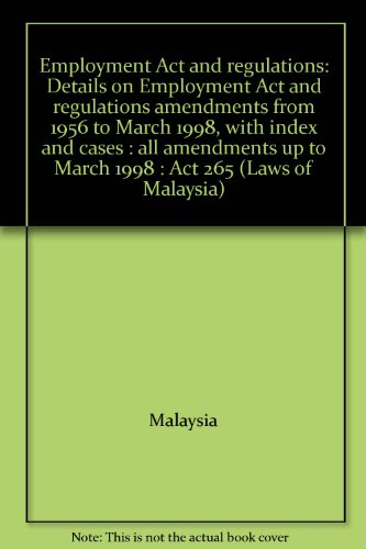 Employment Act and regulations: Details on Employment Act and regulations amendments from 1956 to March 1998, with index and cases : all amendments up to March 1998 : Act 265 (Laws of Malaysia) (9789677006508) by Mdc Legal Advisers