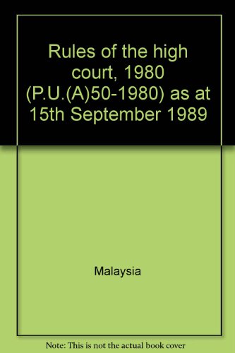 Rules of the high court, 1980 (P.U.(A)50-1980) as at 15th September 1989 (9789678902304) by [???]