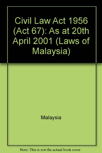 Civil Law Act 1956 (Act 67): As at 20th April 2001 (Laws of Malaysia) (9789678904193) by Malaysia