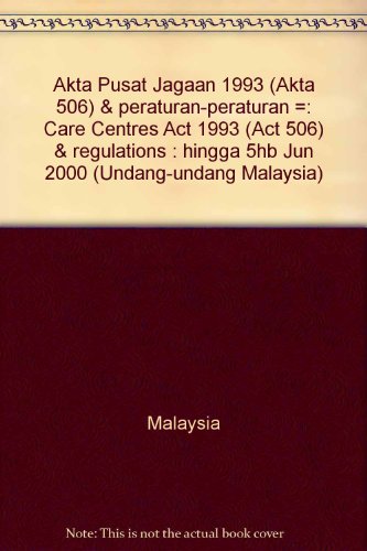 Akta Pusat Jagaan 1993 (Akta 506) & peraturan-peraturan =: Care Centres Act 1993 (Act 506) & regulations : hingga 5hb Jun 2000 (Undang-undang Malaysia) (9789678906364) by Malaysia