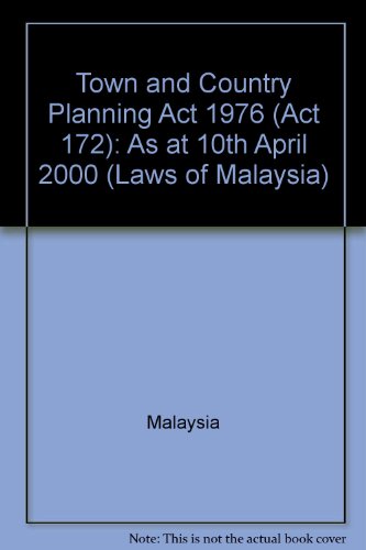 Town and Country Planning Act 1976 (Act 172): As at 10th April 2000 (Laws of Malaysia) (9789678906869) by Malaysia