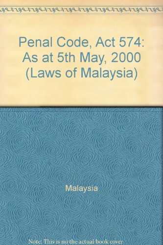 Penal Code, Act 574: As at 5th May, 2000 (Laws of Malaysia) (9789678908849) by Malaysia