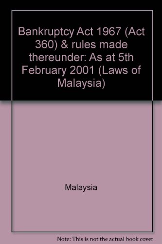 Bankruptcy Act 1967 (Act 360) & rules made thereunder: As at 5th February 2001 (Laws of Malaysia) (9789678911337) by Malaysia