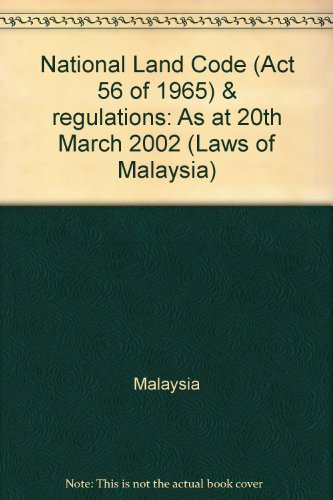 National Land Code (Act 56 of 1965) & regulations: As at 20th March 2002 (Laws of Malaysia) (9789678912402) by Malaysia