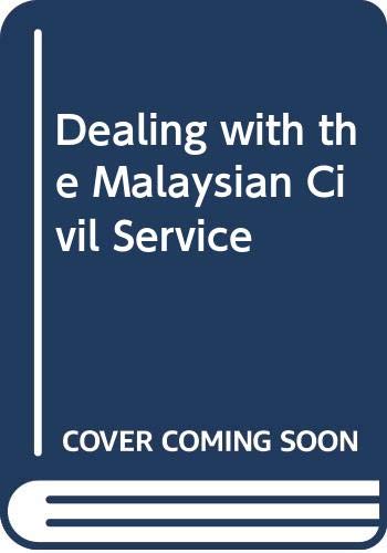 Stock image for Dealing with the Malaysian civil service. for sale by Masalai Press