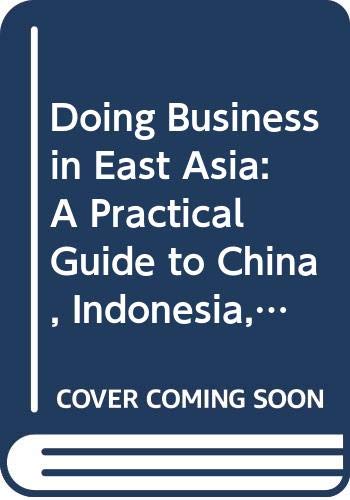 Stock image for Doing Business in East Asia: A Practical Guide to China, Indonesia, Malaysia and Thailand for sale by RIVERLEE BOOKS