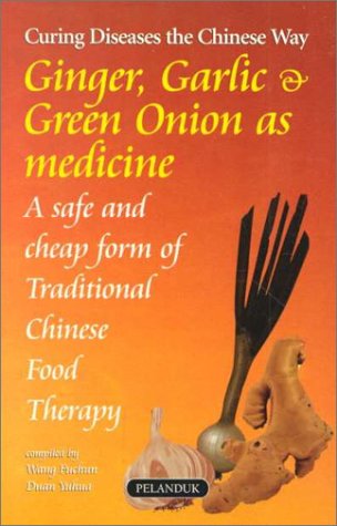 Stock image for Ginger, Garlic & Green Onions as Medicine: A Safe and Cheap Form of Traditional Chinese Food Therapy for sale by ThriftBooks-Atlanta