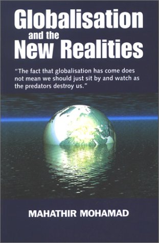 Beispielbild fr Globalisation and the New Realities: Selected Speeches of Dr. Mahathir Mohamad, Prime Minister of Malaysia zum Verkauf von WorldofBooks