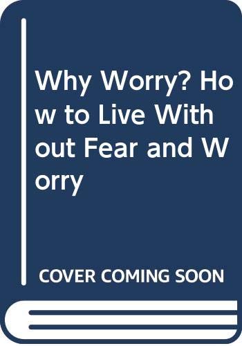 Beispielbild fr Why Worry? How to Live Without Fear and Worry zum Verkauf von WorldofBooks