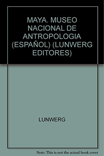 Stock image for MAYA. MUSEO NACIONAL DE ANTROPOLOGIA (ESPA OL) (LUNWERG EDITORES) for sale by Bookmans