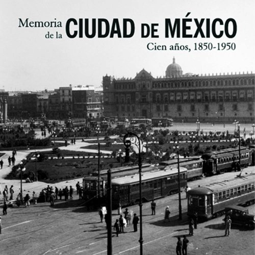 Imagen de archivo de Memoria de la Ciudad de Mexico: Cien Anos, 1850 - 1950 a la venta por THE CROSS Art + Books