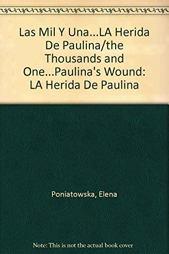 Las Mil Y Una...LA Herida De Paulina/the Thousands and One...Paulina's Wound: LA Herida De Paulina (Spanish Edition) (9789681104054) by Poniatowska, Elena